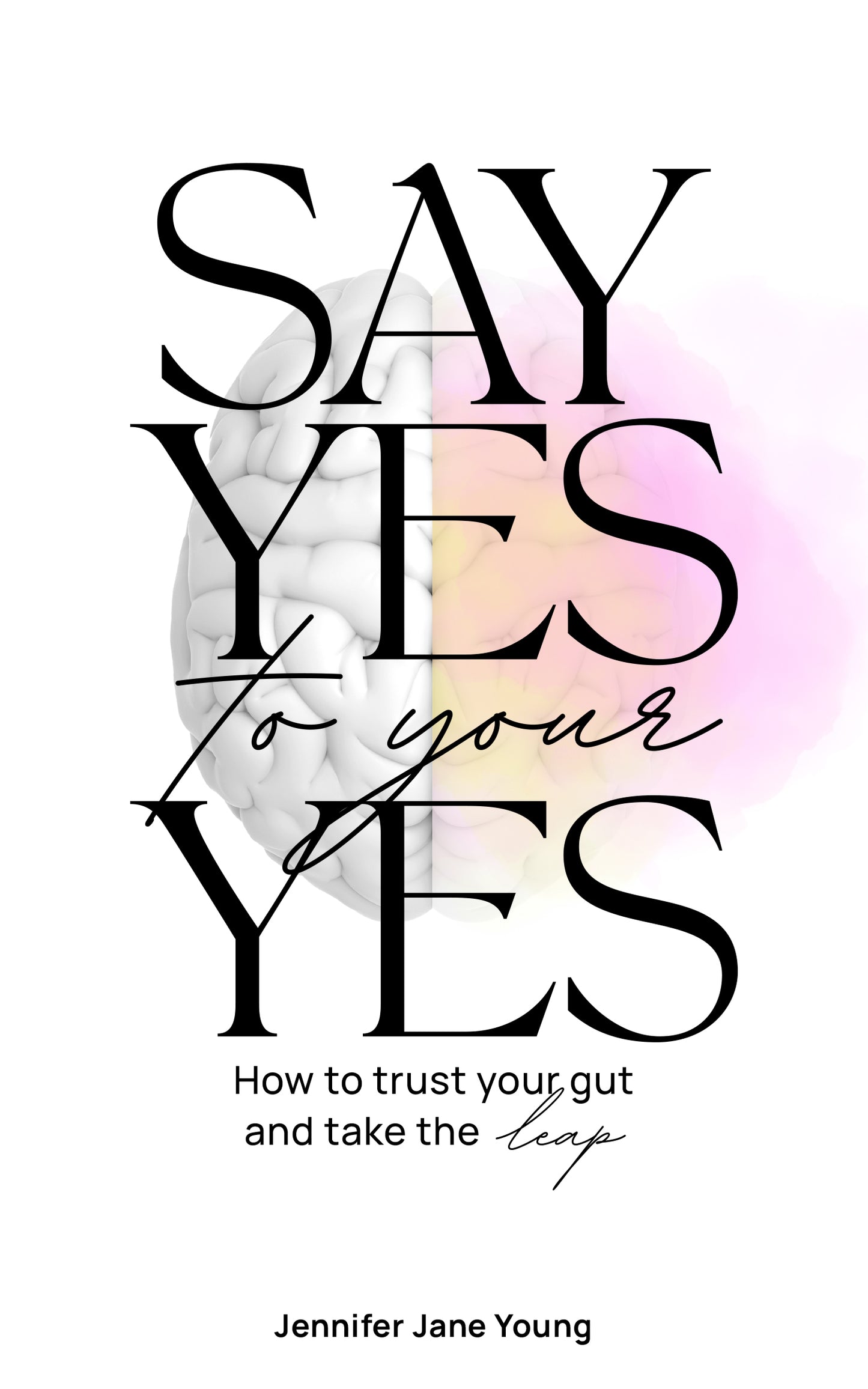 Say Yes to Your YES: How to Trust Your Gut and Take the Leap Digital Edition